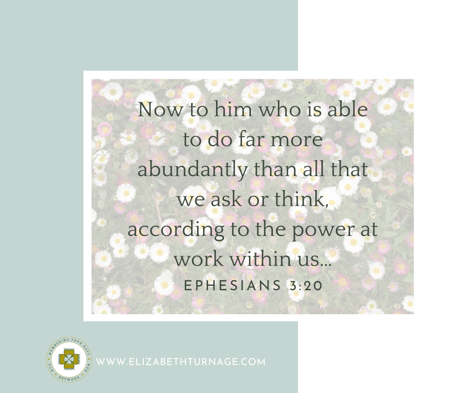 Now to him who is able to do far more abundantly than all that we ask or think, according to the power at work within us…