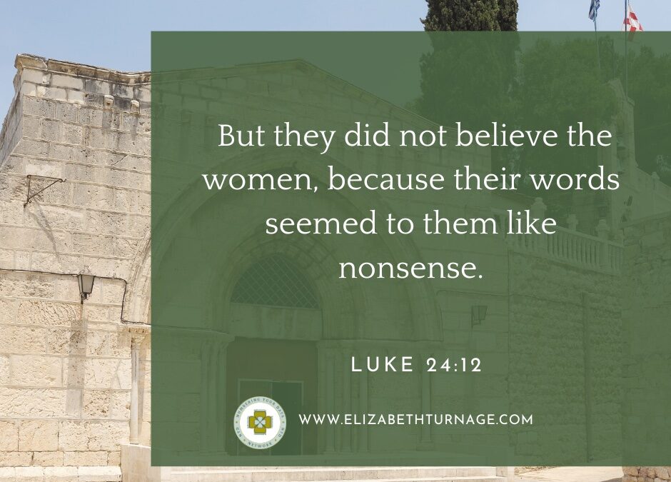 But they did not believe the women, because their words seemed to them like nonsense.