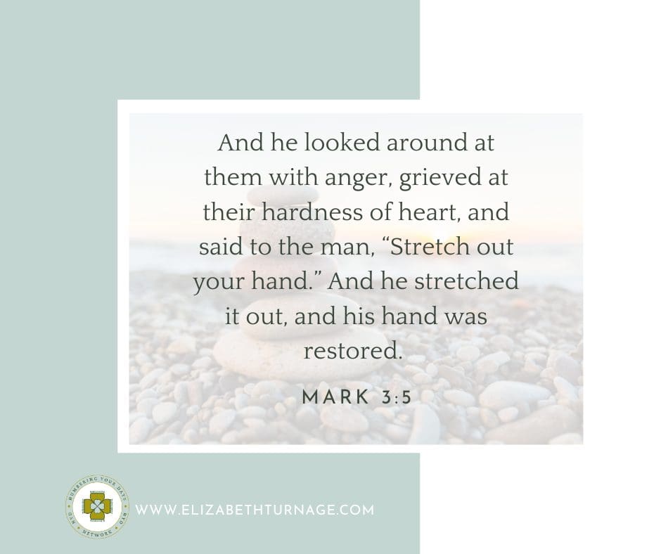 And he looked around at them with anger, grieved at their hardness of heart, and said to the man, “Stretch out your hand.” And he stretched it out, and his hand was restored